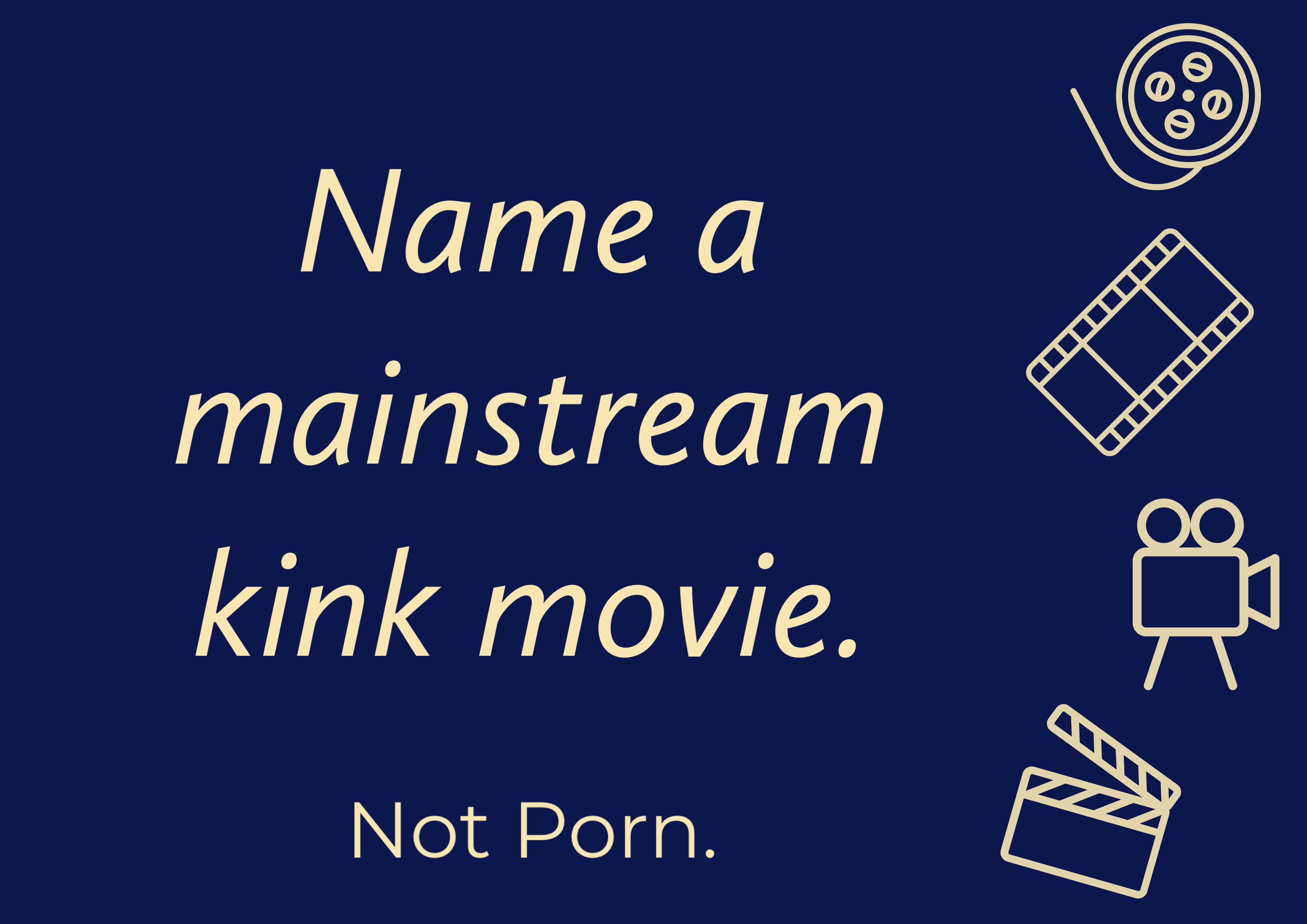Good or Bad, name a mainstream kink movie. Scrolller