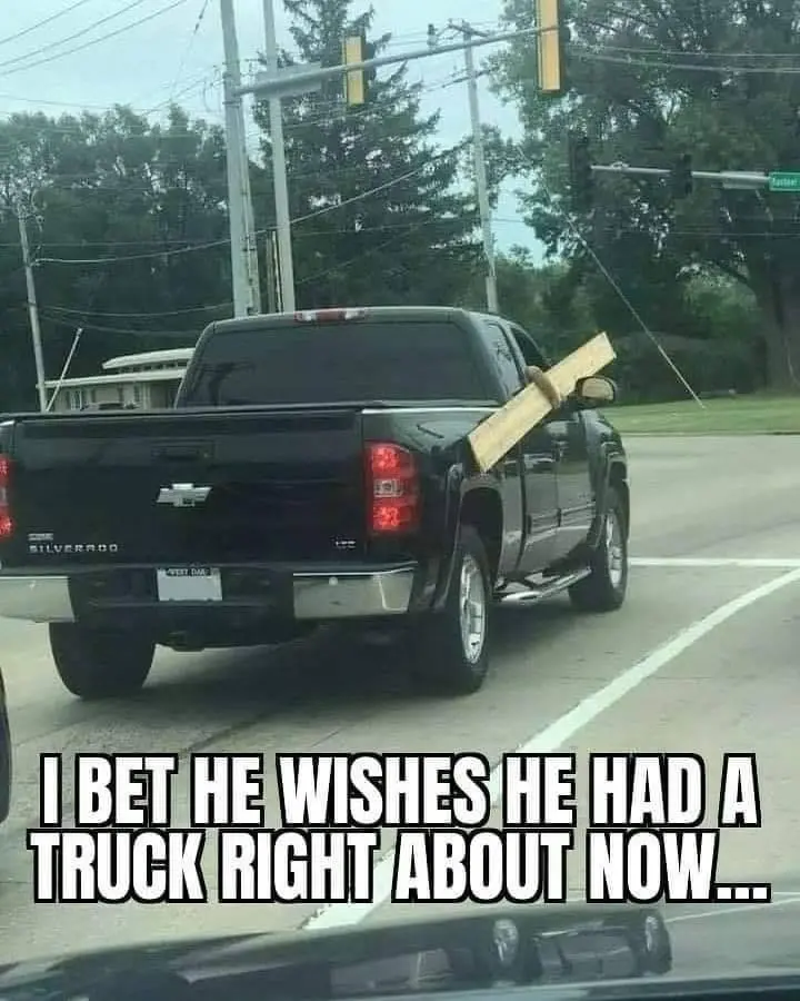 I bet he wishes he had a truck right about now...