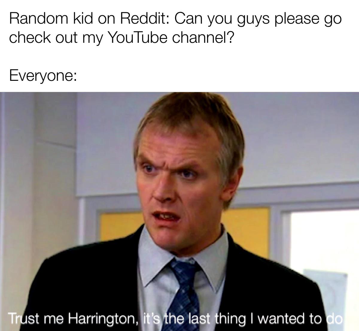 It s Always On Subreddits That Have Nothing To Do With Them As Well 