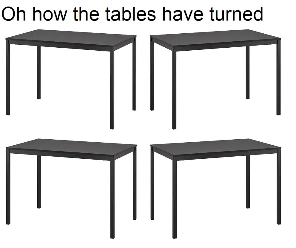 oh how the turn tables Scrolller