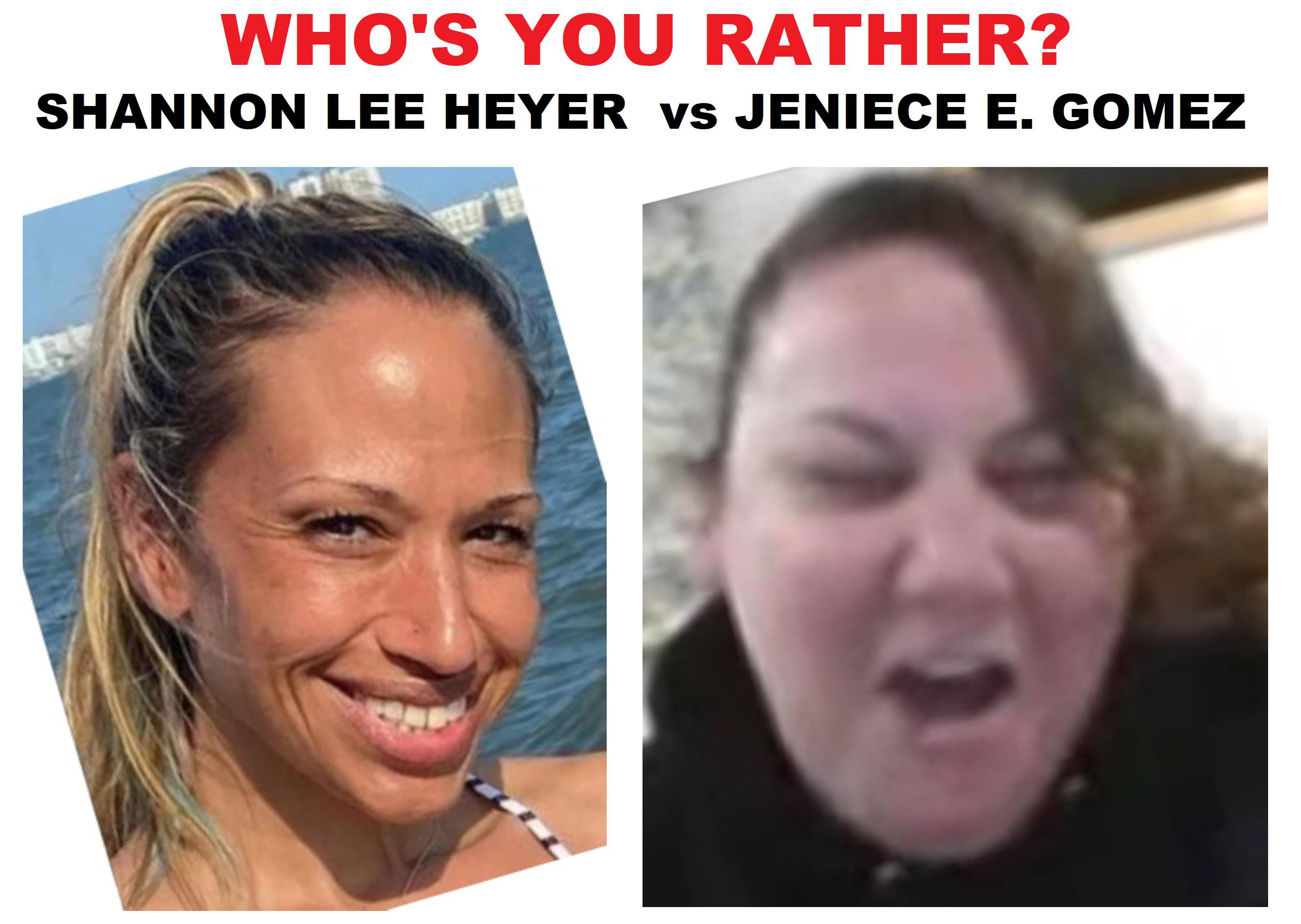 WHO'S YOU RATHER? Shannone Lee Heyer vs Jeniece E. Gomez, be Honest ...