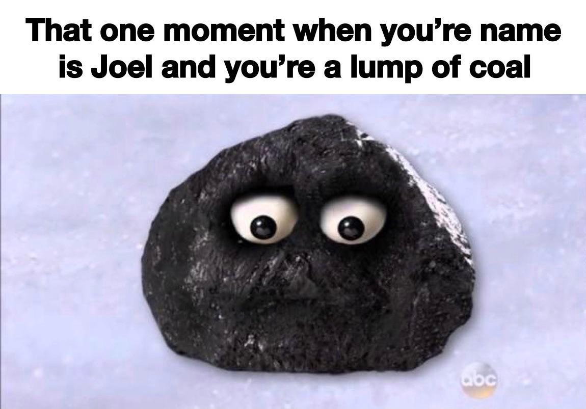 Joel, Joel The Lump Of Coal | Scrolller