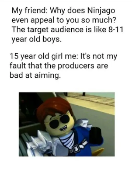 Ninjago is for anyone and everyone