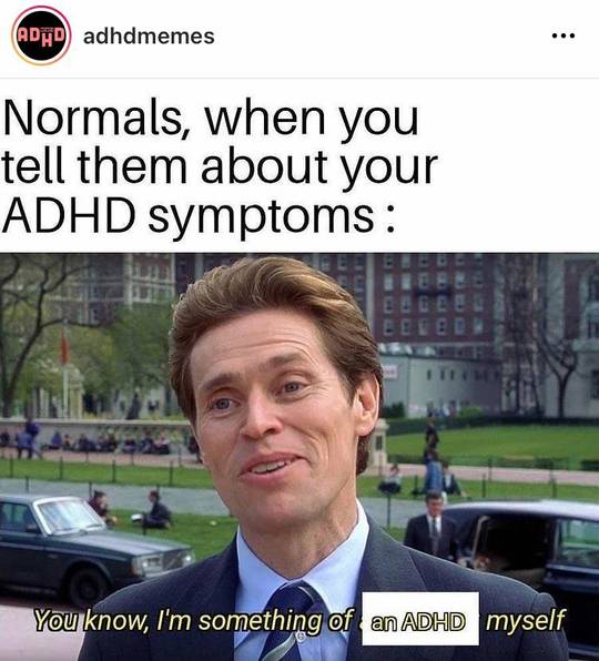 ahh of course you are 😃 (credit instagram: @adhdmeme)