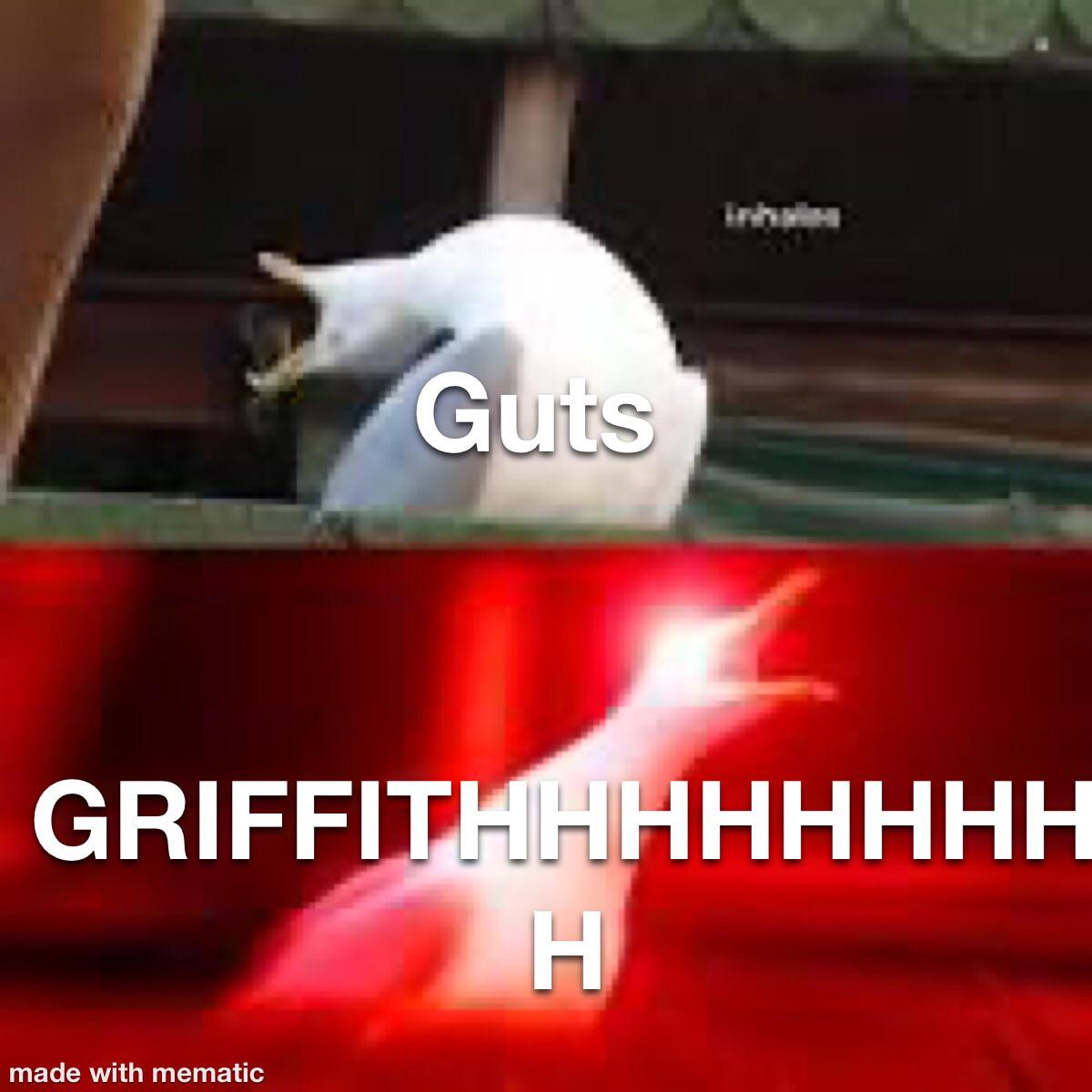 Here’s a berserk meme don’t know if it’s been made before but it’s the first thing I thought of