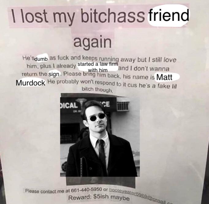 Foggy Nelson posts these around Hell's Kitchen whenever Matt fakes his death or stays away