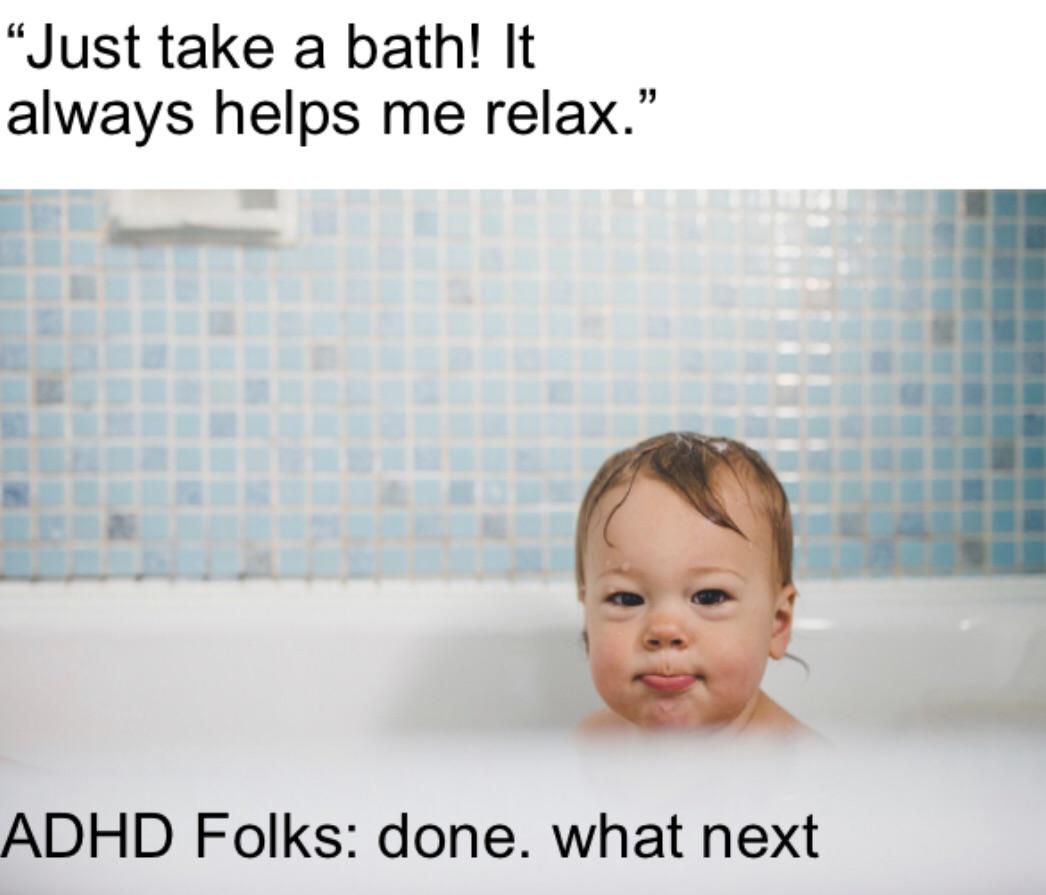 hot adhd take: baths are boring