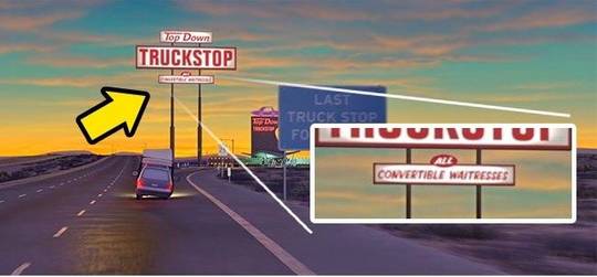 In "Cars" the truck stop advertises "convertible waitresses". Topless.