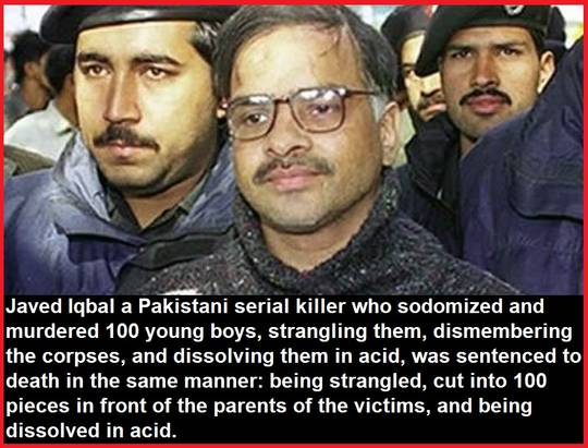 Javed Iqbal a Pakistani serial killer sent a letter to police confessing to the rape and murder of 100 runaway boys, all aged between 6 and 16.