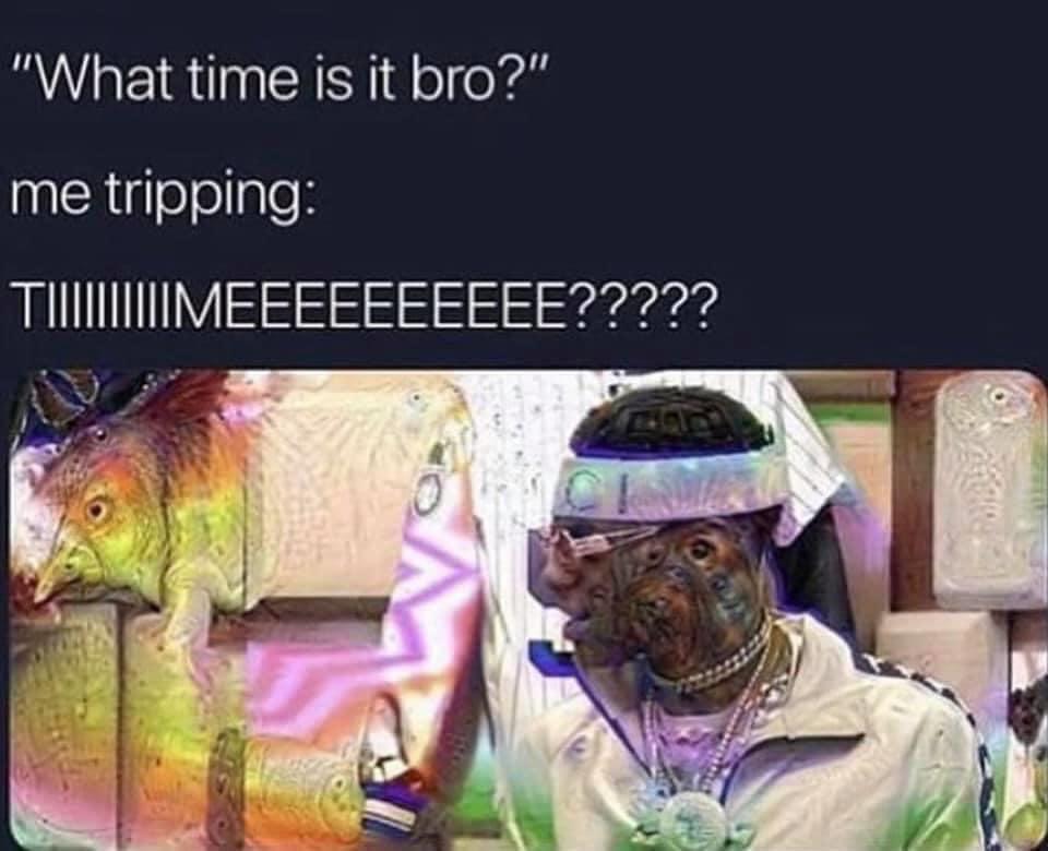 Me while tripping