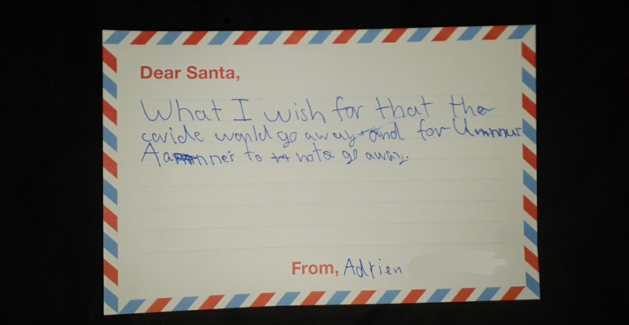 My little sister wrote a letter to Santa. "What I wish fit that the covid would go away and for Unus Annus to not go away"