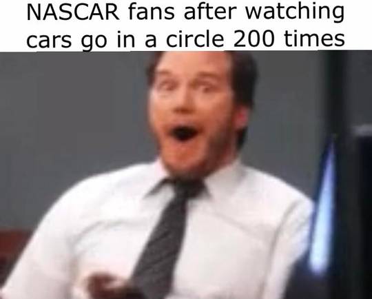NASCAR go vrrrrmmm brrrrrmm mmm m m m m m m mmmmm