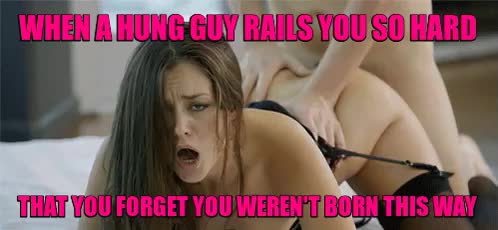 Railed so hard you forget that you weren't born a women