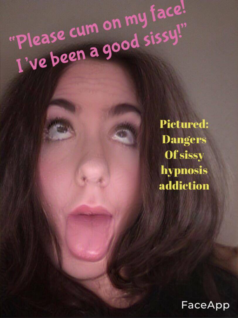 Sissy hypnosis can be addictive and has serious side effects.