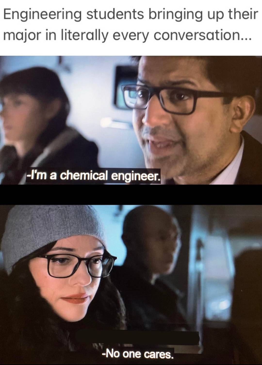 Speaking as an engineering student myself, this is true.