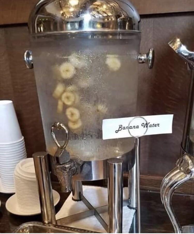 Thanks, I hate banana water...