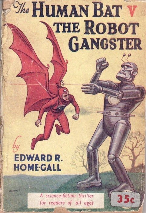 The HUMAN BAT v the ROBOT GANGSTER by Edward R. Home-Gall