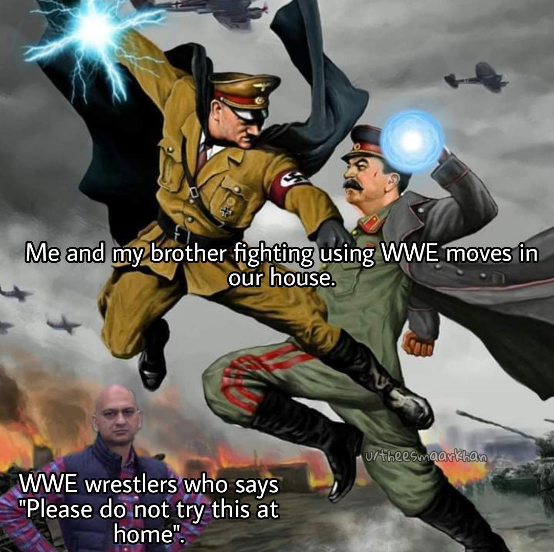 We never used to listen what those wreslers said.