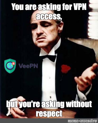 When you asking for vpn!
