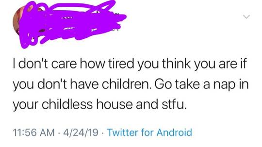 You can’t be tired if you don’t have children