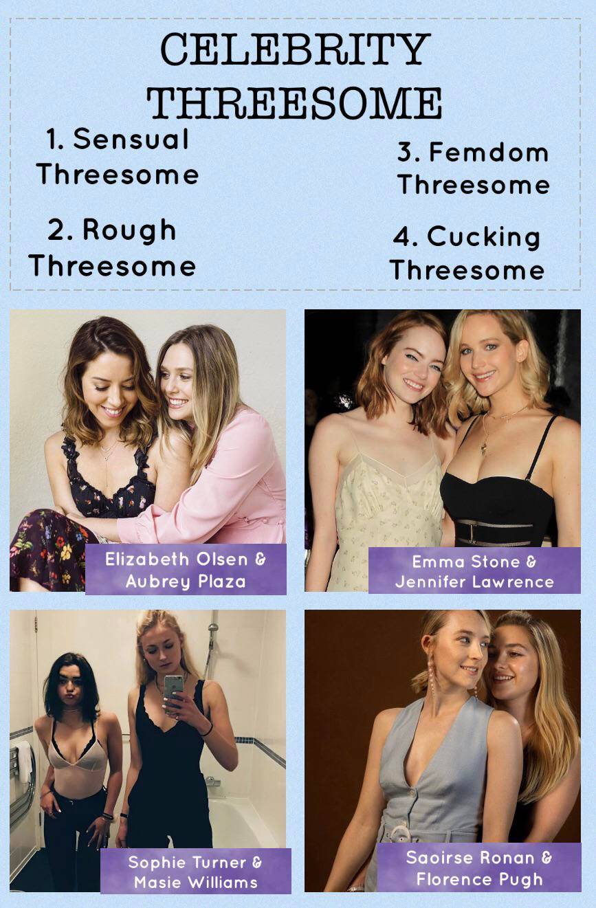 Celebrity Threesome- Pick a duo for each. Elizabeth Olsen & Aubrey