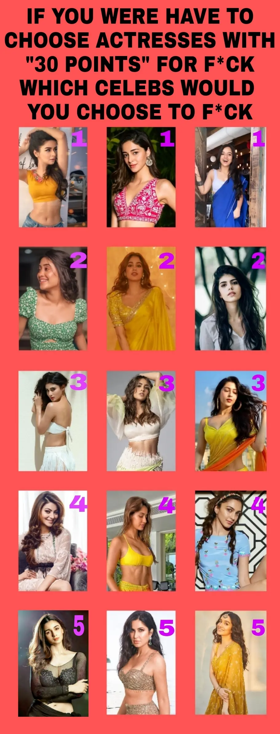 Choose the actress for 30points. 1 point(Avneet, Ananya, Ahsas); 2 points (Shivangi, Janhvi, Sanjana); 3 points( Mouni, Sara, Sonarika); 4 points ( Urvashi, Disha, Kiara); 5 points (Alia, Katrina, Shraddha);