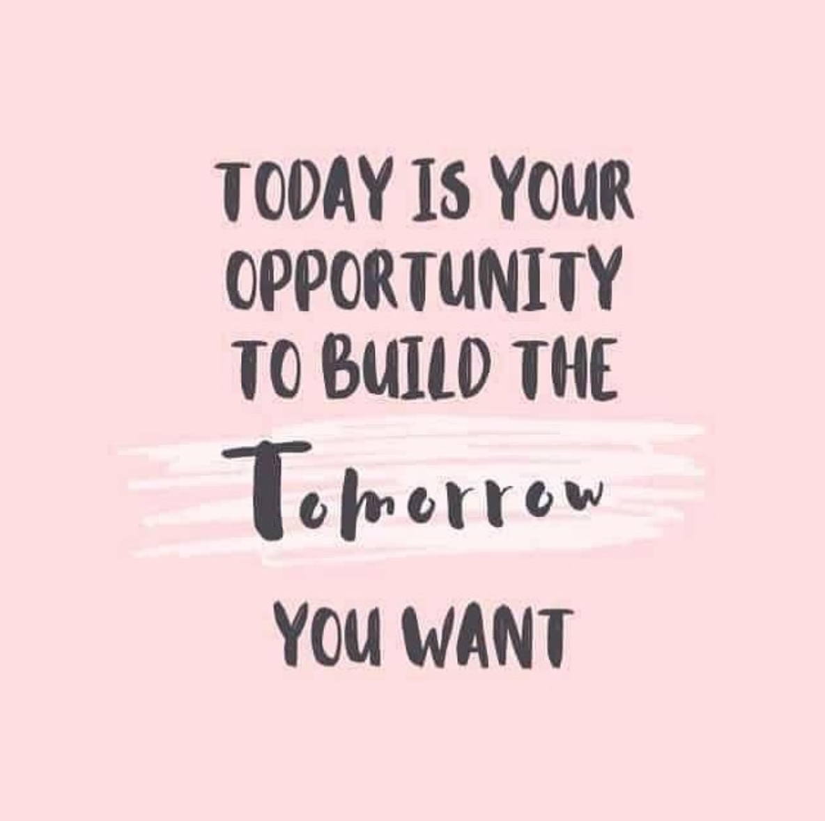 [Image] Today is your opportunity to build the tomorrow you want ...