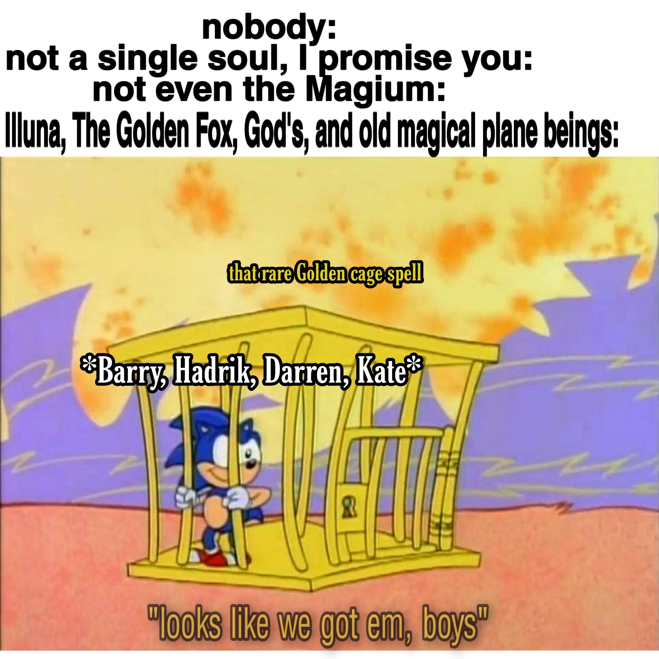 That damn Golden Cage spell... Always so effective. Scrolller