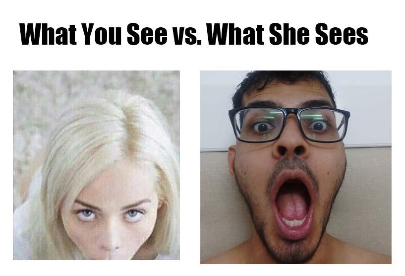 What You See vs. What She Sees Scrolller