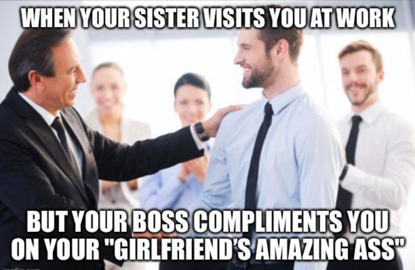 When your sister visits you at work, but your boss... | Scrolller