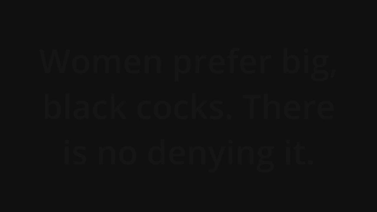 Women Prefer Big Black Cocks Scrolller