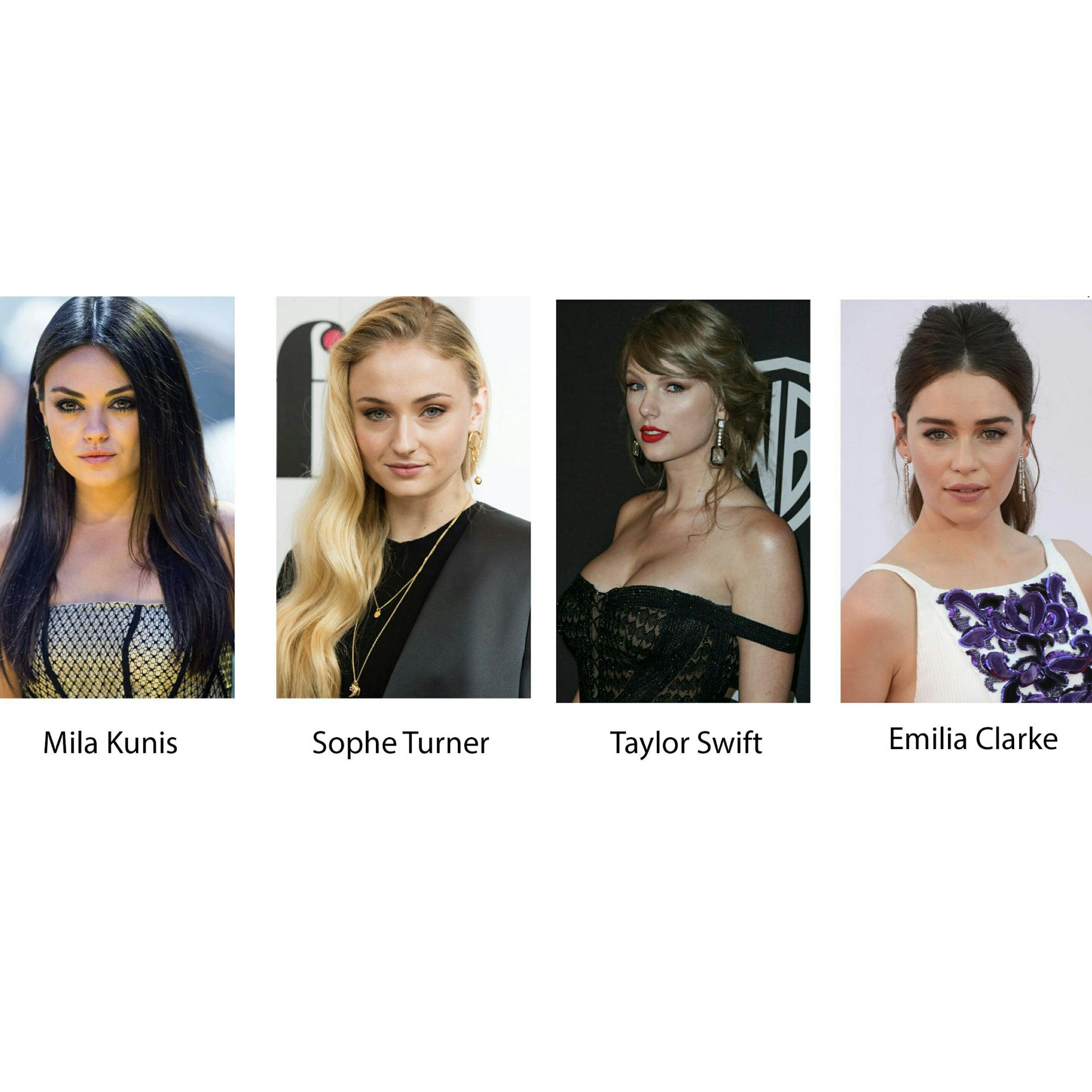 Mila Kunis/Sophie TurneTaylor Swift/Emilia Clarke/... choose one for