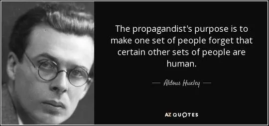 “The propagandist’s purpose is to make one set of people forget that ...