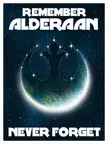 "Remember Alderaan - Never Forget" by Adam Rabalais