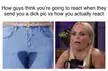 Girls’ reaction to dick pics