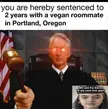 Moving to Portland Oregon be like…