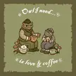 "Owl I need is love &amp; coffee", me, traditional and digital, 2022