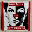 Your body is a battleground. glass and mortar. FLACO h/t Barbara Kruger