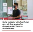 Serial molester with foot fetish gets jail time again after drawing smiley faces on womans toes