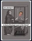 Im dying, unlike Kissinger