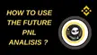 how to use the future PNL Analisis ?