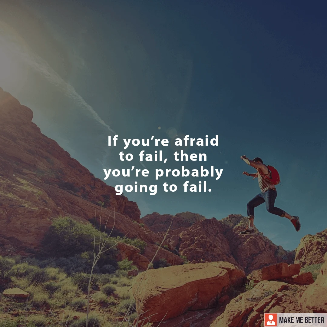"If you’re afraid to fail, then you’re probably going to fail." Scrolller