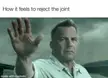 A funny meme of a man in a white shirt making a stopping gesture with text about rejecting a joint.
