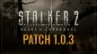 To all stalkers who continue to explore S.T.A.L.K.E.R. 2: Heart of Chornobyl — Patch 1.0.3 is now live