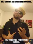 I got tired of seeing the same old Monster-and-Drywall Kyle memes, so I came up with my own. My name is Kyle and yes, that is me.