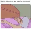 me irl meme of a person in a white shirt smiling and laughing in bed with text about saving money as an adult