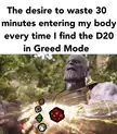 My body is a machine that turns 25 minute Greed runs into 60 minute Greed runs