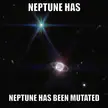 Neptune has been mutated
