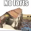 No forts?